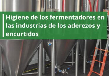 Higiene de los fermentadores en las industrias de los aderezos y encurtidos