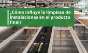 ¿Cómo_influye_la_limpieza_de_instalaciones_en_el_producto_final