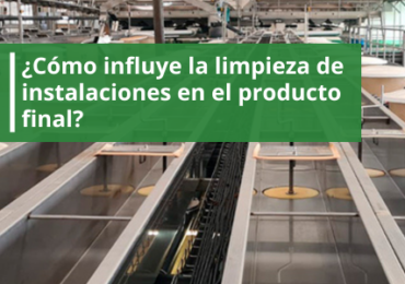 ¿Cómo influye la limpieza de instalaciones en el producto final?