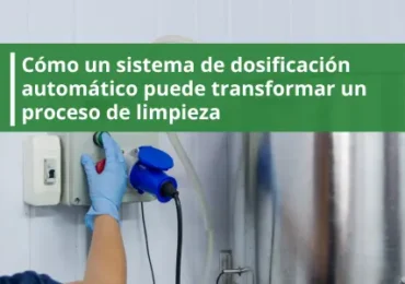 Cómo un sistema de dosificación automático puede transformar un proceso de limpieza